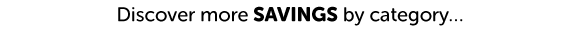 Discover more savings by category...