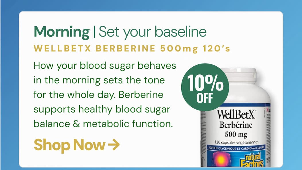 Morning — set your baseline WellBetX Berberine 500 mg (120 VCaps) How your blood sugar behaves in the morning sets the tone for the whole day. Berberine supports healthy blood sugar balance and metabolic function — the foundation everything else builds on.