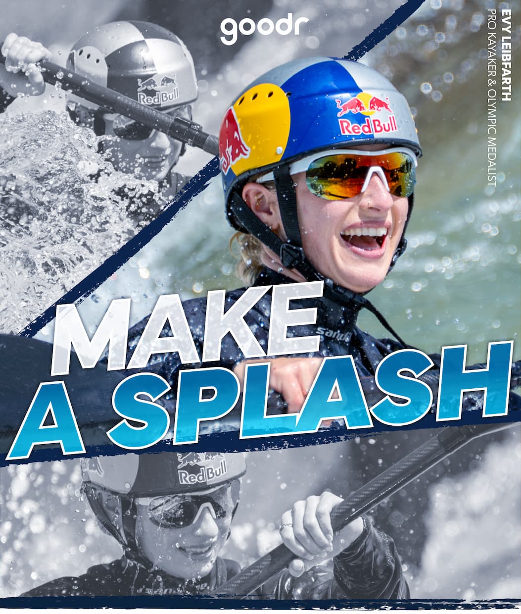 Make a splash; Pictured here is Evy Leibfarth, a pro kayaker, olympic medalist, an over bada** motha flocker!!!