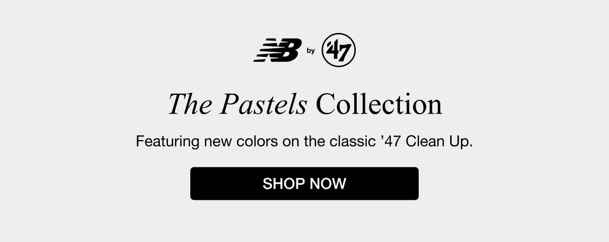 The Pastels Collection - Featuring new colors on the classic ’47 Clean Up. SHOP NOW