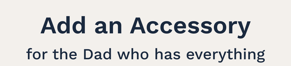 Add an Accessory for the Dad who has everything