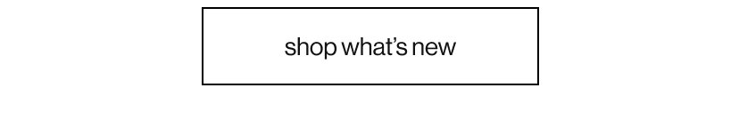 shop what’s new