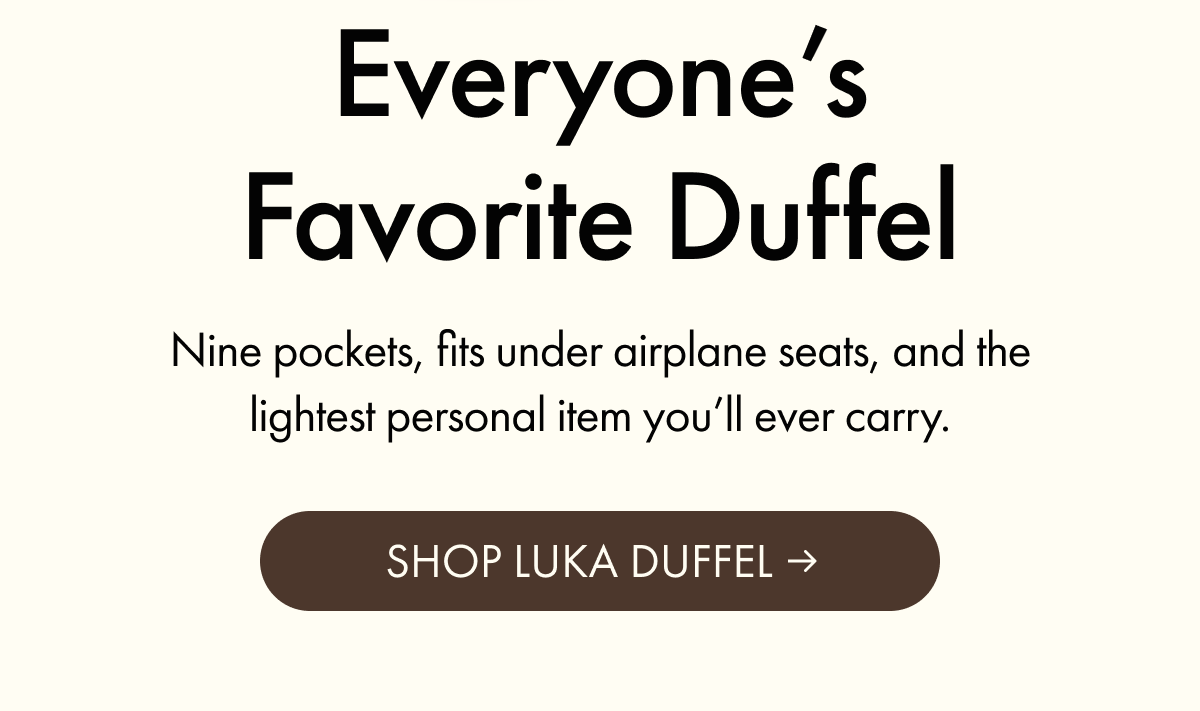 Everyone's Favorite Duffel | Nine pockets, fits under airplane seats, and the lightest personal item you'll ever carry. | SHOP LUKA DUFFEL