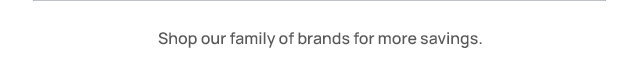 Shop our family of brands