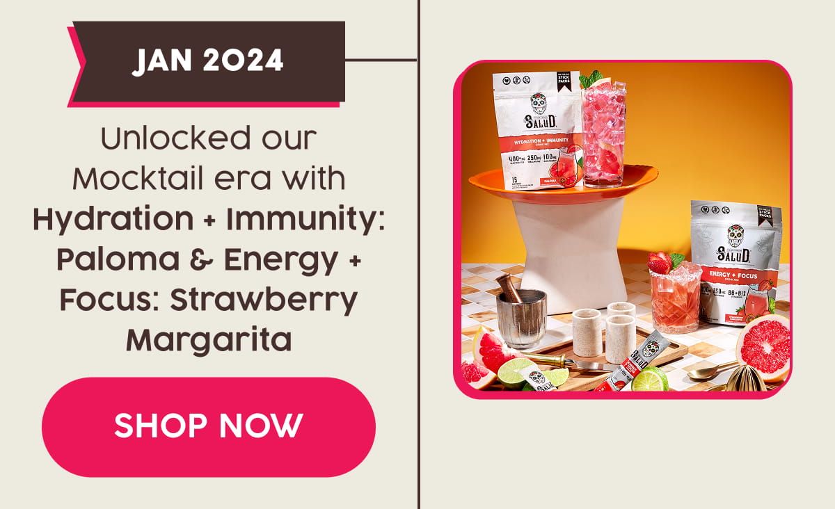 JAN 2024 | Unlocked our Mocktail era with Hydration + Immunity: Paloma & Energy + Focus: Strawberry Margarita. Shop Now