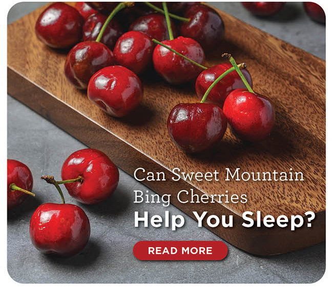 Can Sweet Mountain Bing Cherries Help You Sleep?