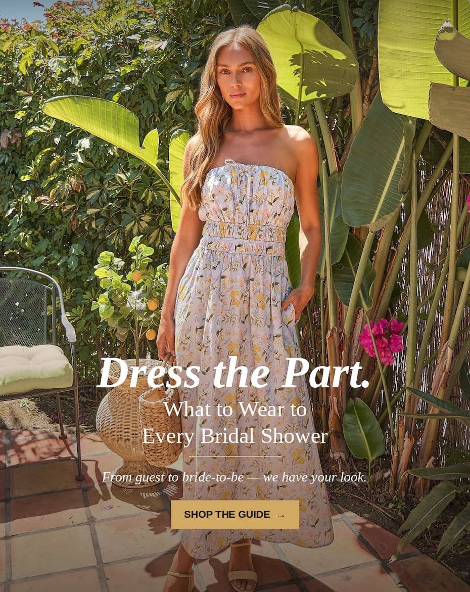Dress the part. What to wear to every bridal shower. From guest to bride-to-be - we have your look. Shop the guide.