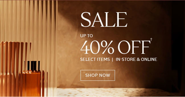 SALE | UP TO 40% OFF | FULL-PRICED PRODUCTS | IN-STORE & ONLINE† | SHOP NOW