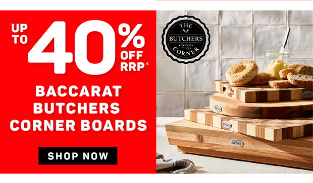 Up to 40% off RRP* Baccarat Butchers Corner Boards