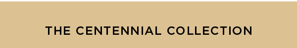 THE CENTENNIAL COLLECTION