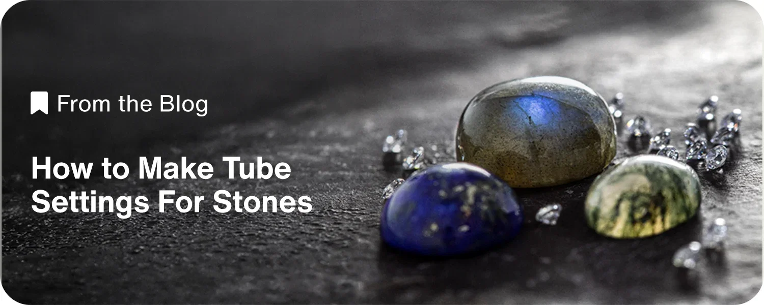 From the Blog: How to Make Tube Settings For Stones