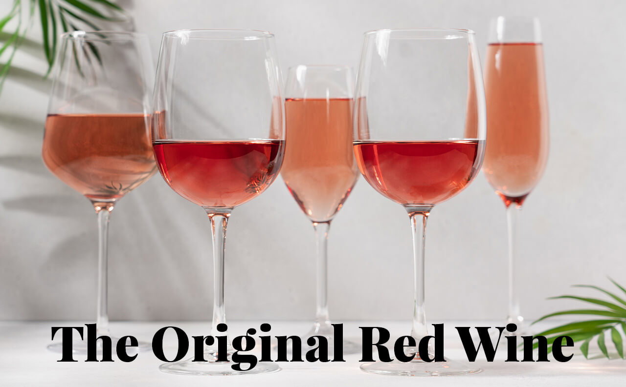 Rosé. The Origiinal Red Wine.