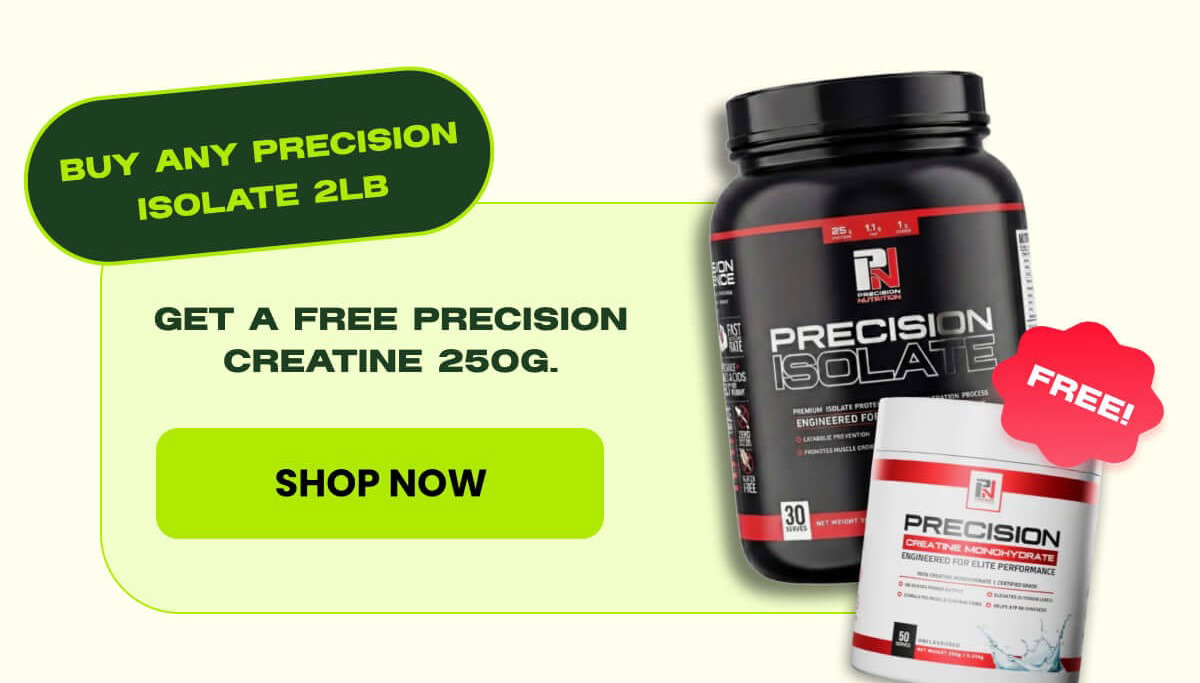 GET A FREE PRECISION CREATINE 250G.