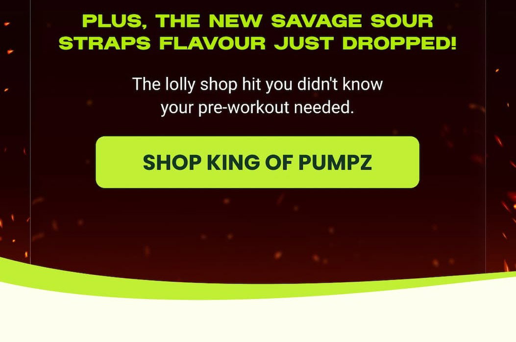 PLUS, THE NEW SAVAGE SOUR STRAPS FLAVOUR JUST DROPPED!