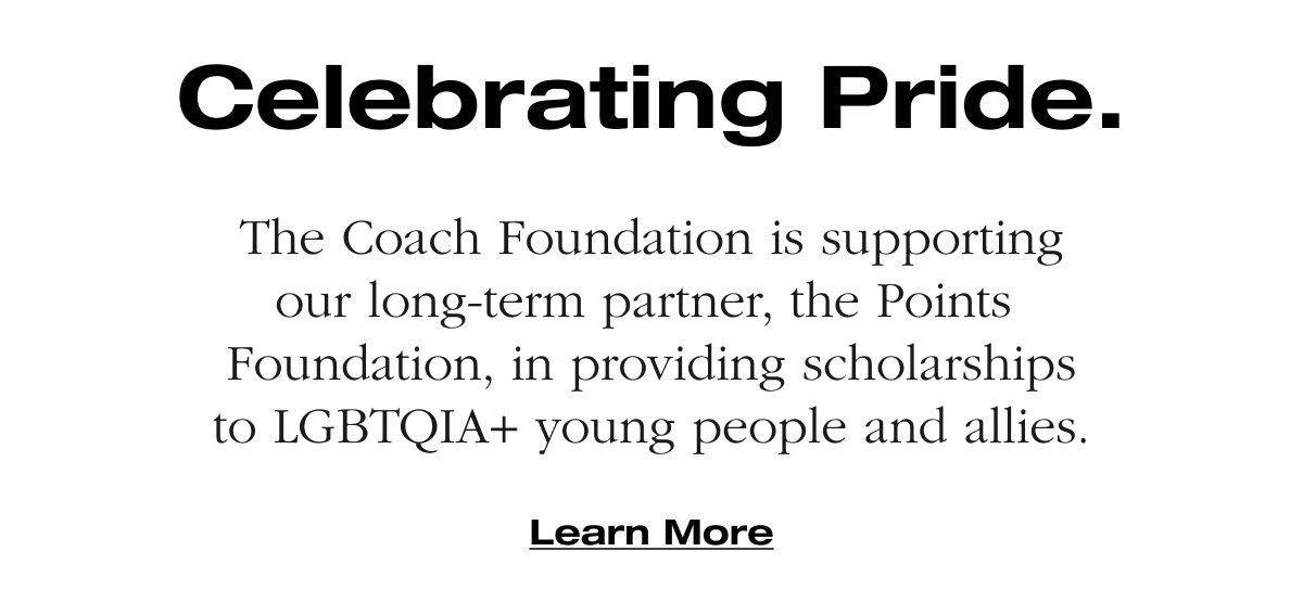Celebrating Pride. The Coach Foundation is supporting our long-term partner, the Points Foundation, in providing scholarships to LGBTQIA+ young people and allies.
