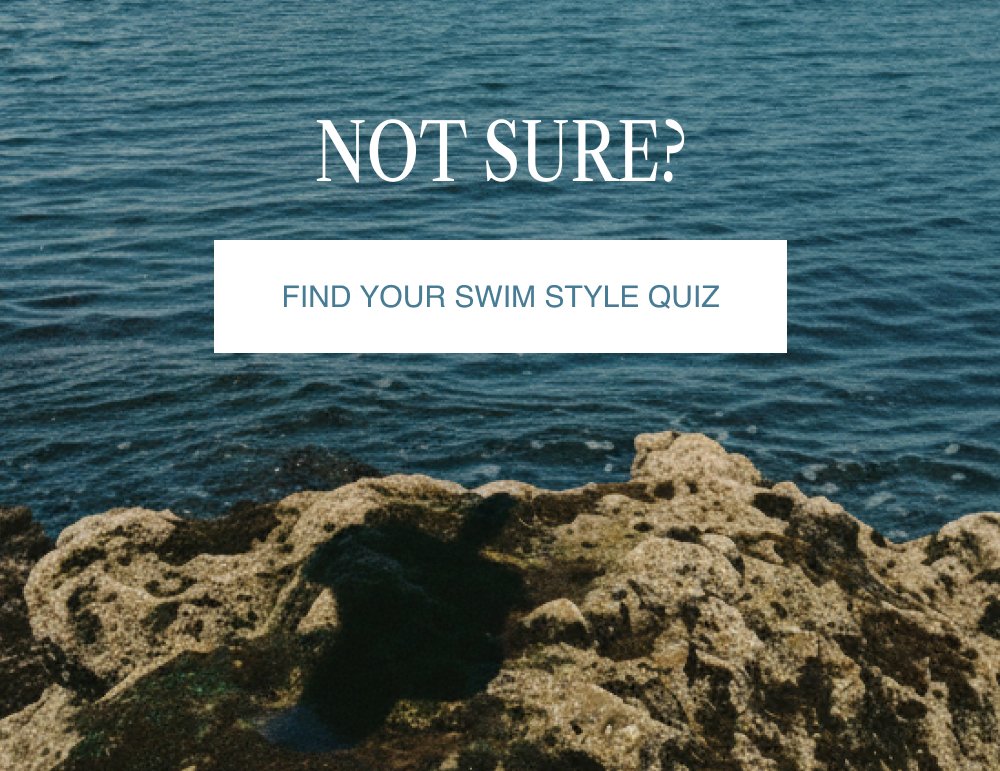 NOT SURE? FIND YOUR SWIM STYLE QUIZ
