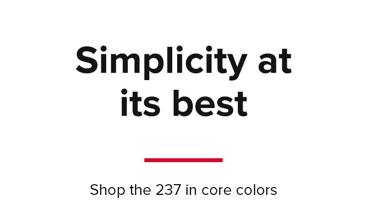 Simplicity at its best, shop the 237 in core colors.
