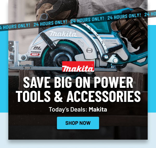 Makita 24 Hour Deals