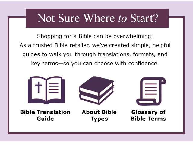 Not Sure Where to Start? Discover our helpful guides including Bible Translation Guide, About Bible Types, and Glossary of Bible Terms.