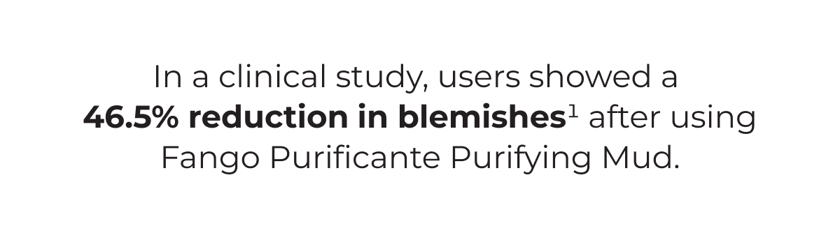 In a clinical study, users showed a 46.5% reduction in blemishes after using Fango Purificante Purifying Mud.