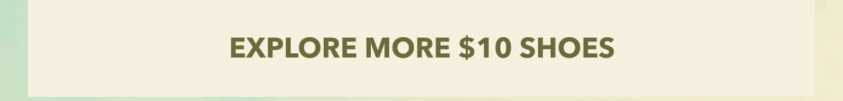 EXPLORE MORE $10 SHOES