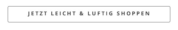 Jetzt leicht & luftig shoppen