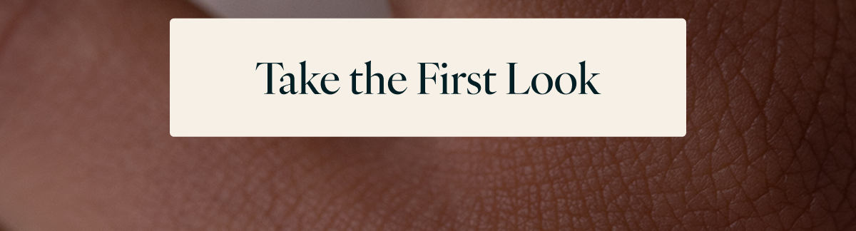 Take the First Look