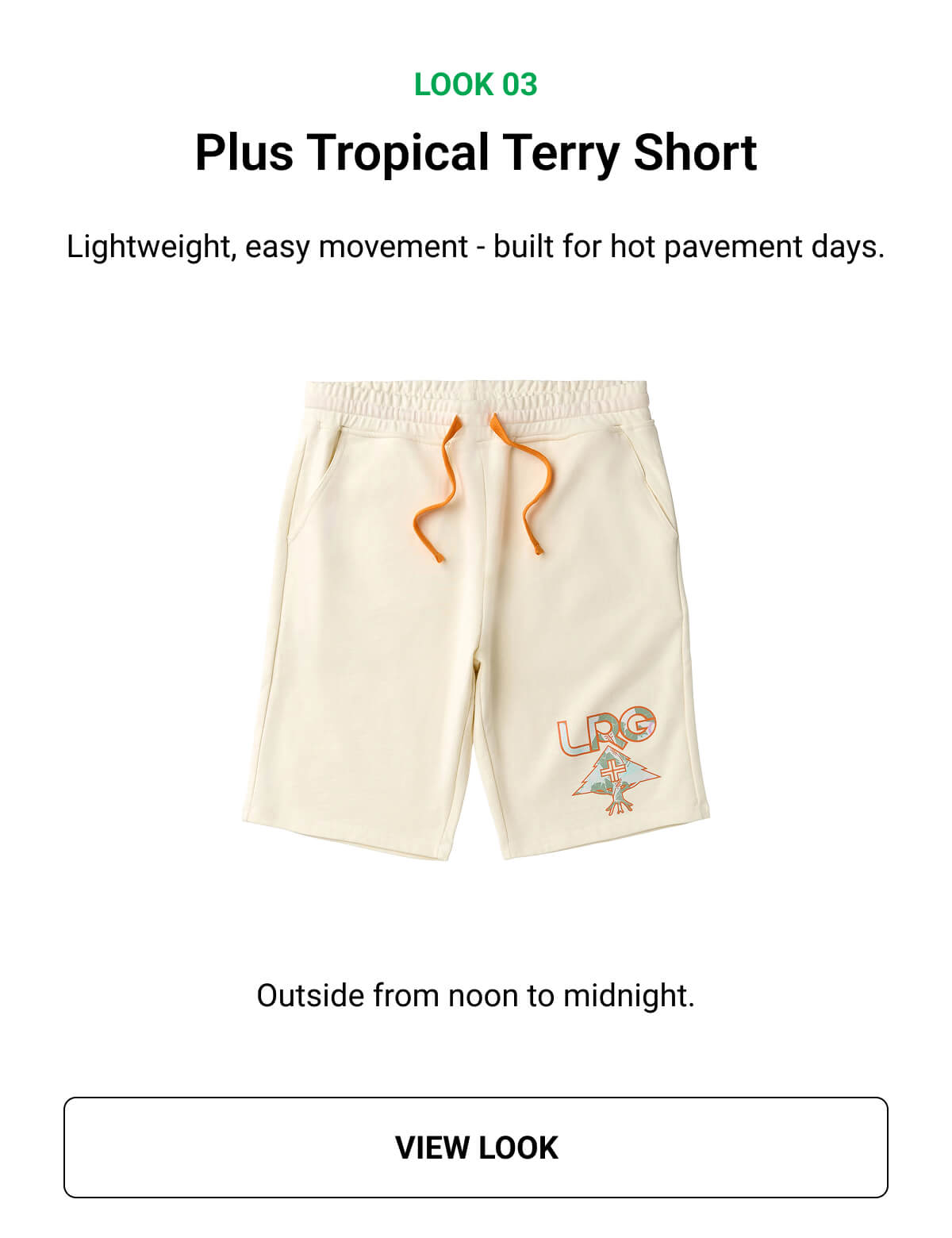Look 03 | Plus Tropical Terry Short | Lightweight, easy movement - built for hot pavement days. Outside from noon to midnight. | VIEW LOOK