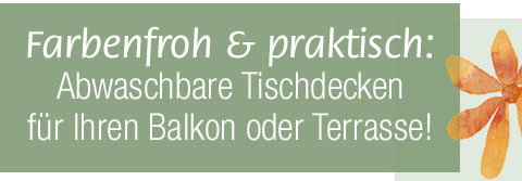 Farbenfroh & praktisch: Abwaschbare Tischdecken für Ihren Balkon oder Terrasse! 