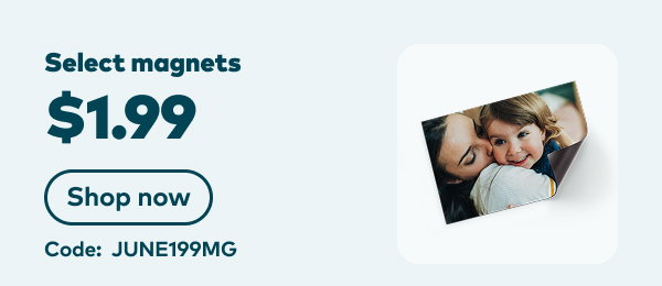 $1.99 select magnets. Code: JUNE199MG. Shop now.