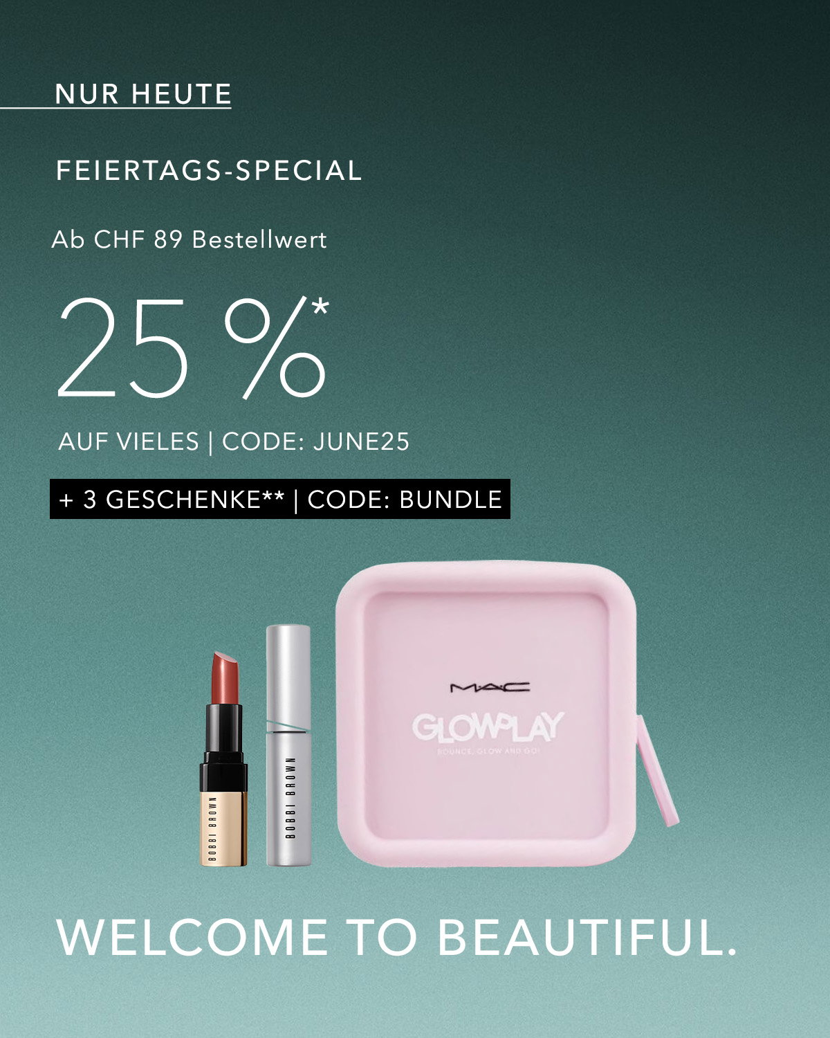 Werbegrafik mit grünem Farbverlauf für eine Kosmetik-Aktion. Oben steht: „Nur heute – Feiertags-Special“. Darunter wird ein Rabatt von 25 % auf viele Produkte ab einem Bestellwert von CHF 89 beworben (Code: JUNE25). Zusätzlich werden 3 Geschenke mit dem Code BUNDLE angeboten. Im unteren Bereich sind ein Lippenstift, eine Mascara sowie eine rosafarbene Kosmetiktasche mit der Aufschrift „MAC Glow Play“ abgebildet. Am unteren Rand steht der Slogan: „WELCOME TO BEAUTIFUL.“.