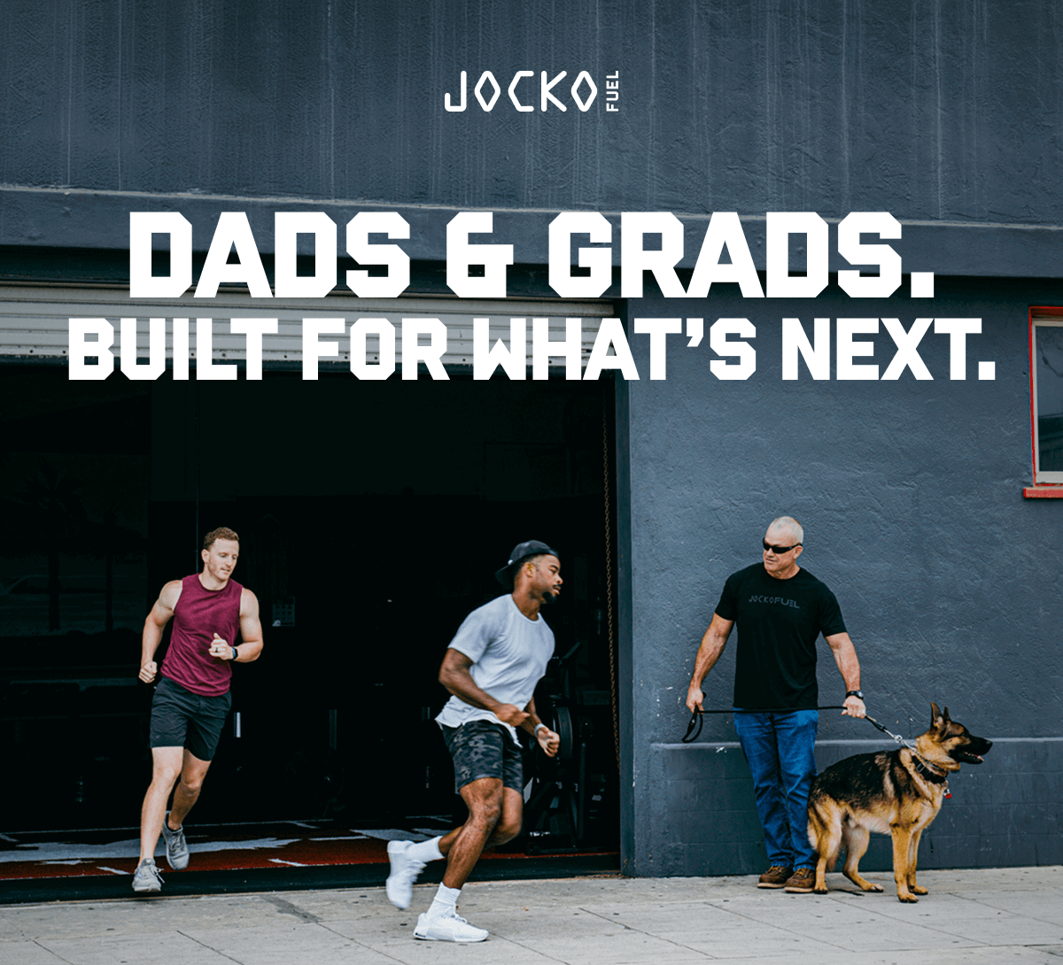 DADS & GRADS. BUILT FOR WHAT’S NEXT.