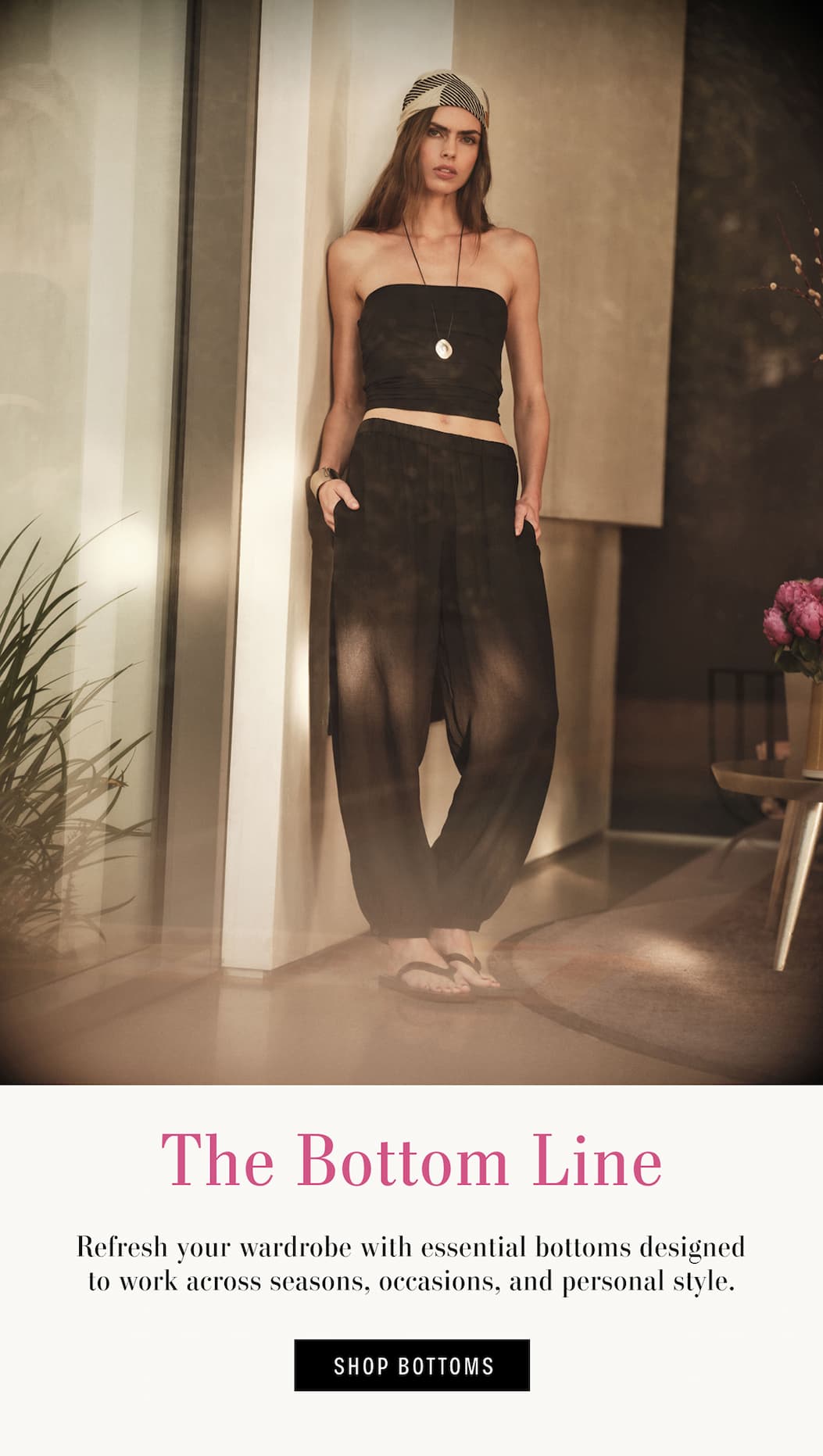 Text reads: The Bottom Line. Refresh your wardrobe with essential bottoms designed to work across seasons, occasions, and personal style.