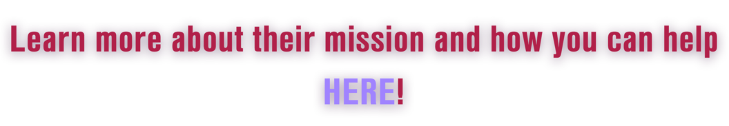 Learn more about their mission and how you can help here!