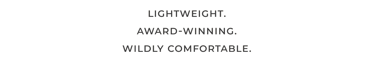 Lightweight, Award-winning, Wildy Comfortable