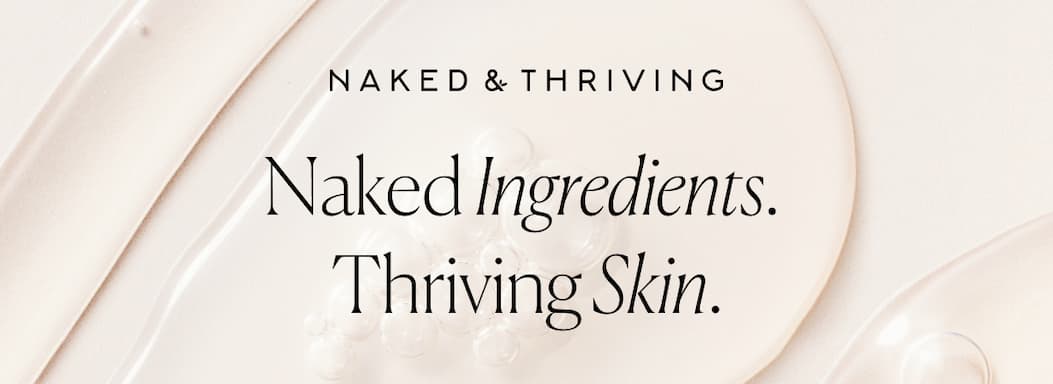 Naked Ingredients.  Thriving Skin.