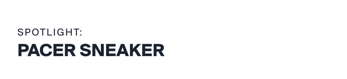 SPOTLIGHT: PACER SNEAKER | The sneaker for people who appreciate the details.  Crafted from premium full-grain leather with a streamlined low-top silhouette that's lightweight, versatile, and always ready to move.