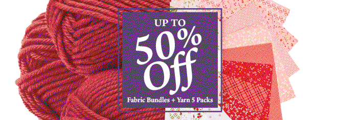 Up to 50% Off Fabric Bundles + Yarn 5 Packs