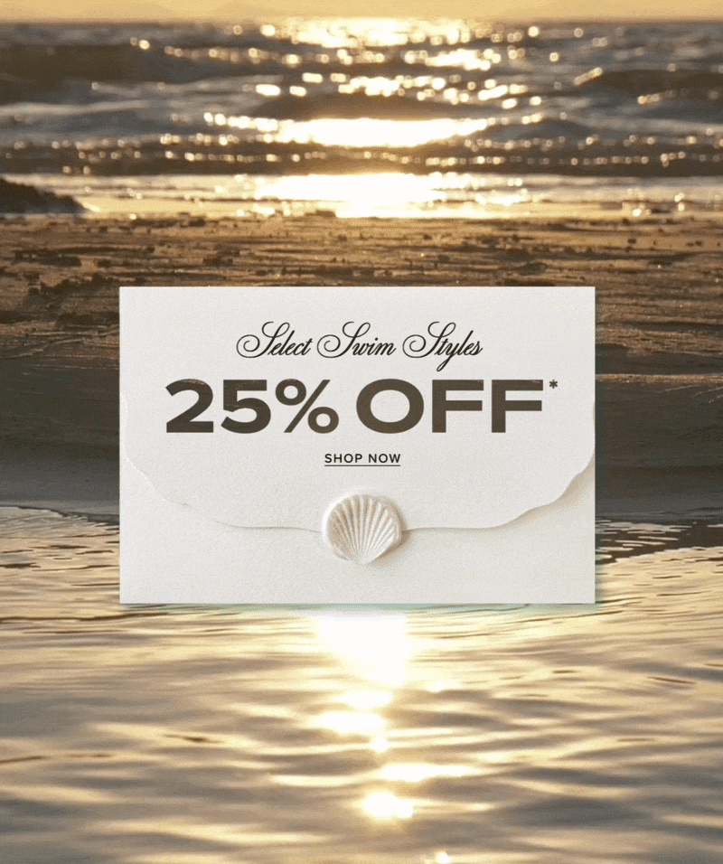 25% OFF SELECTED SWIM STYLES*