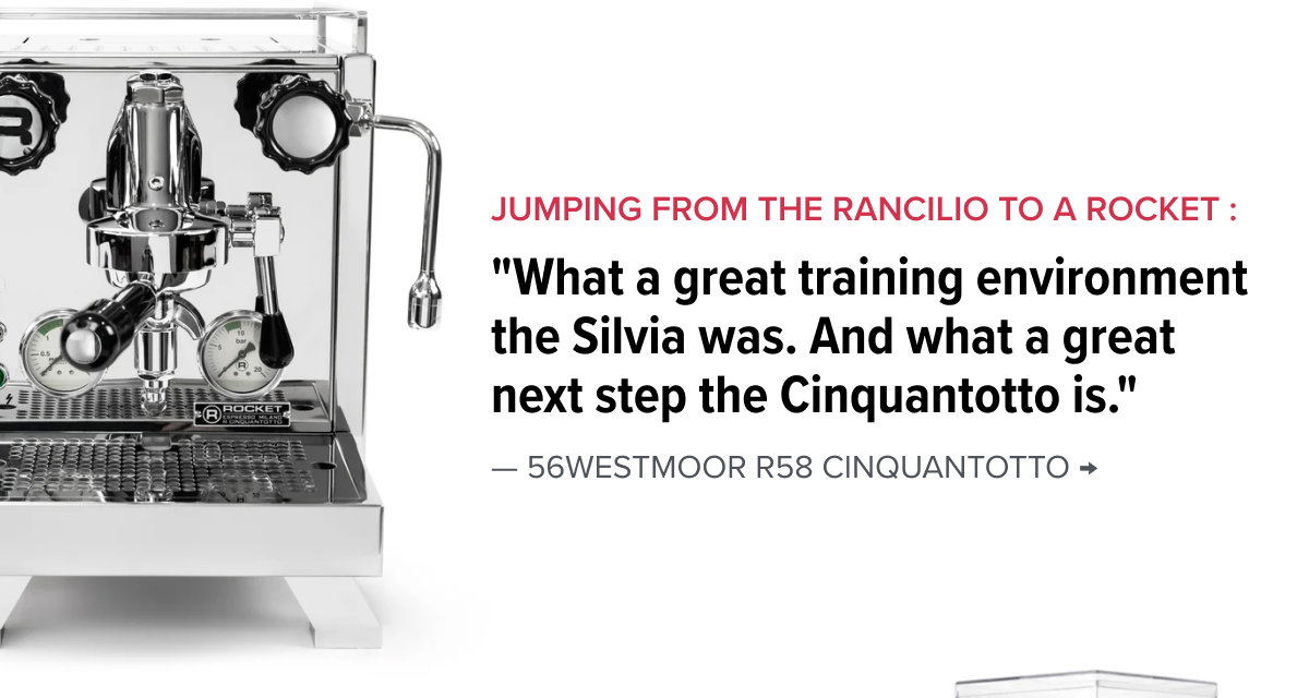 Jumping from the Rancilio Siliva to a Rocket : "What a great training environment the Silvia was. And what a great next step the Cinquantotto is." — 56westmoor R58 Cinquantotto