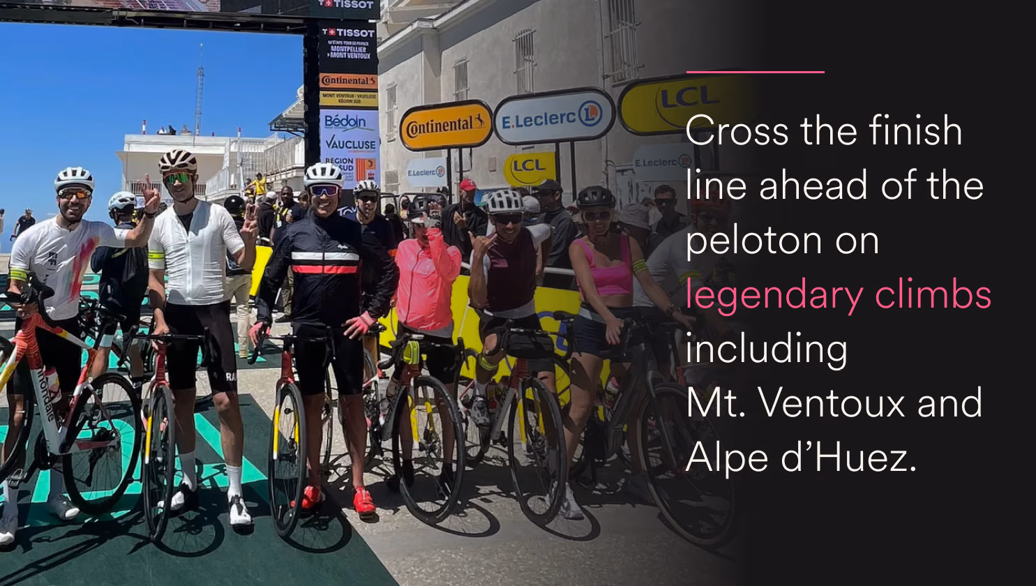 Cross the finish line ahead of the peloton on legendary climbs