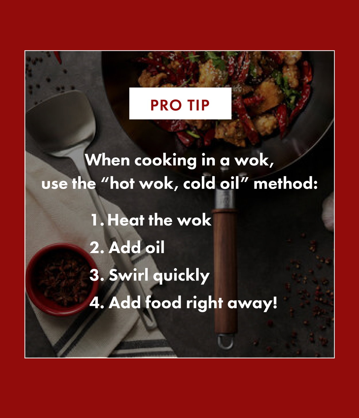 Hot Wok, Cold Oil Method: Heat the wok, add oil, swirl quickly, and add food right away!
