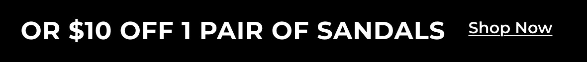 Or $10 Off 1 Pair Of Sandals | Shop Now