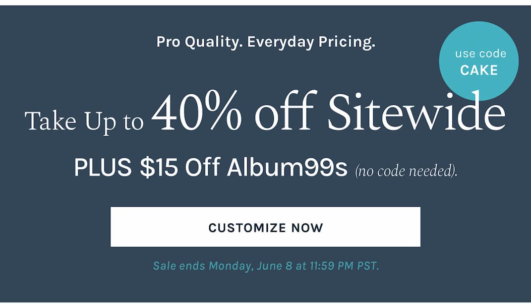 Pro Quality. Everyday Pricing. Take up to 40% off sitewide  when you use code CAKE at checkout.  PLUS $15 Off Album99s (no code needed).  Sale ends Monday, June 8 at 11:59 PM PST.