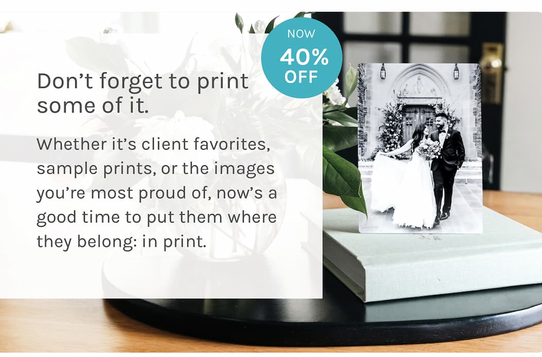 Don't forget to print some of it.  Whether it's client favorites, sample prints, or the images you're most proud of, now's a good time to put them where they belong: in print.