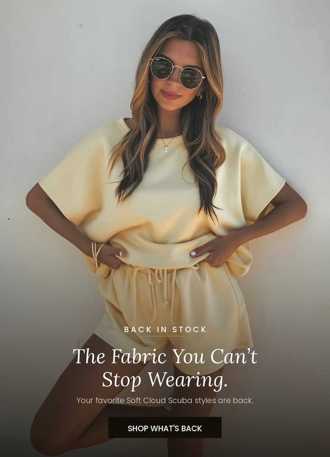 Back in Stock. The fabric you can't stop wearing. Your favorite soft cloud scuba styles are back. shop what's back.