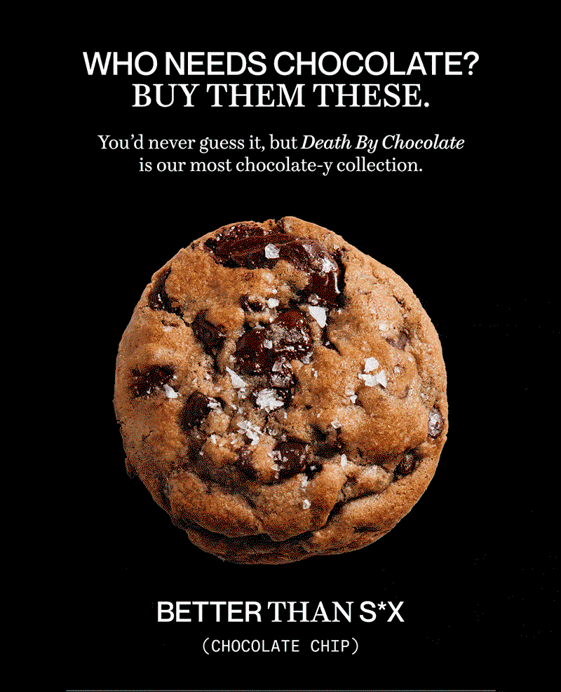 Who needs chocolate? Buy them these. | You’d never guess it, but Death By Chocolate is our most chocolate-y collection.