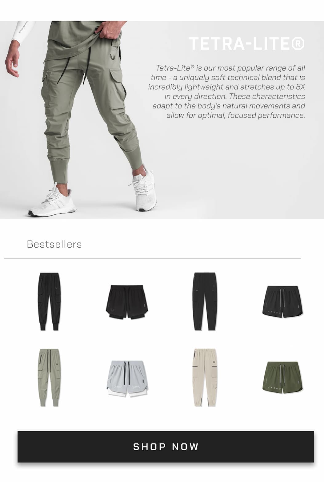 Tetra-Lite® is our most popular range of all time - a uniquely soft technical blend that is incredibly lightweight and stretches up to 6X in every direction. These characteristics adapt to the body’s natural movements and allow for optimal, focused performance.
