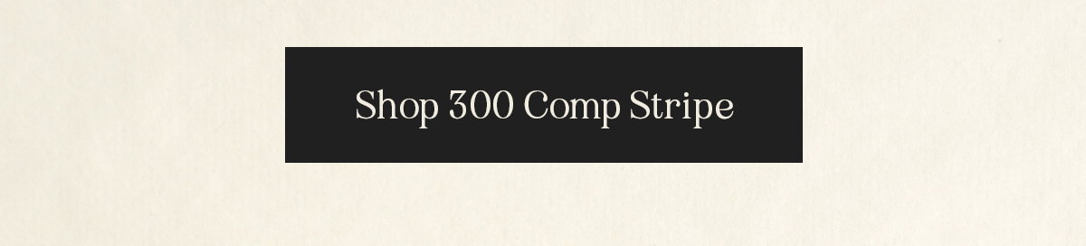 Shop 300 Comp Stripe
