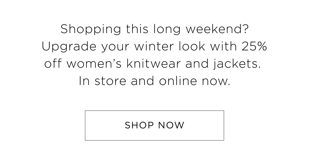 25% Off Knitwear & Jackets. Shop Now.
